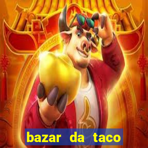 bazar da taco agendamento online